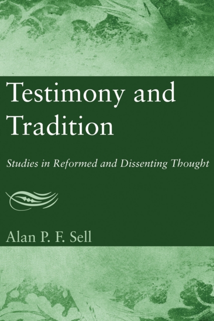 Testimony and Tradition : Studies in Reformed and Dissenting Thought, PDF eBook