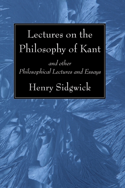 Lectures on the Philosophy of Kant : and other Philosophical Lectures and Essays, PDF eBook