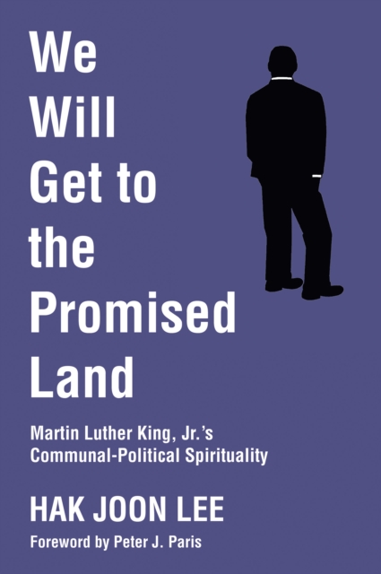 We Will Get to the Promised Land : Martin Luther King, Jr.'s Communal-Political Spirituality, PDF eBook