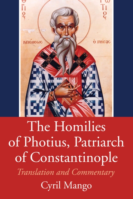 The Homilies of Photius, Patriarch of Constantinople : English Translation, Introduction and Commentary, PDF eBook