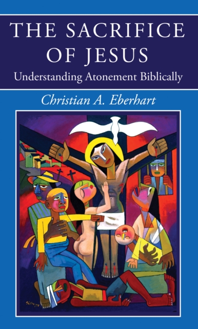 The Sacrifice of Jesus : Understanding Atonement Biblically, PDF eBook
