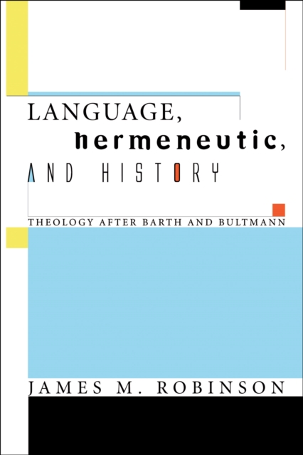 Language, Hermeneutic, and History : Theology after Barth and Bultmann, PDF eBook