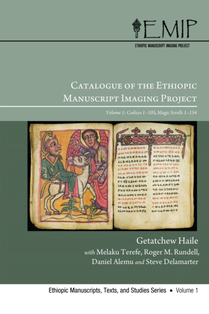 Catalogue of the Ethiopic Manuscript Imaging Project : Volume 1: Codices 1-105, Magic Scrolls 1-134, PDF eBook