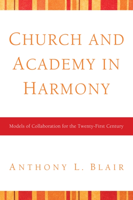 Church and Academy in Harmony : Models of Collaboration for the Twenty-First Century, PDF eBook