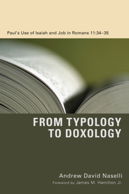 From Typology to Doxology : Paul's Use of Isaiah and Job in Romans 11:34-35, PDF eBook