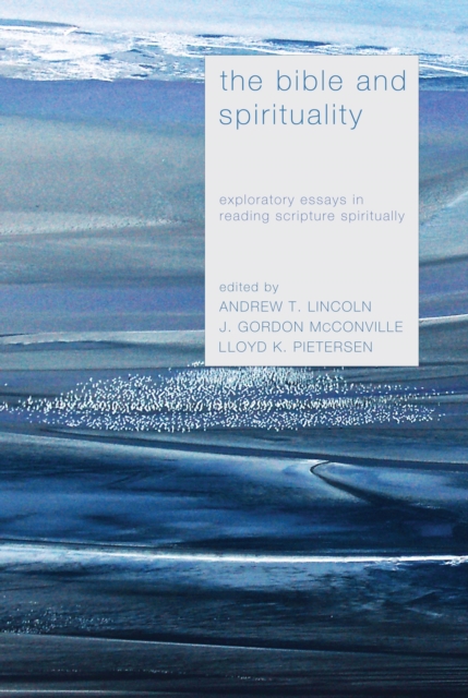 The Bible and Spirituality : Exploratory Essays in Reading Scripture Spiritually, PDF eBook