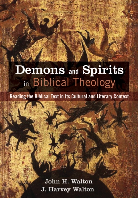 Demons and Spirits in Biblical Theology : Reading the Biblical Text in Its Cultural and Literary Context, EPUB eBook