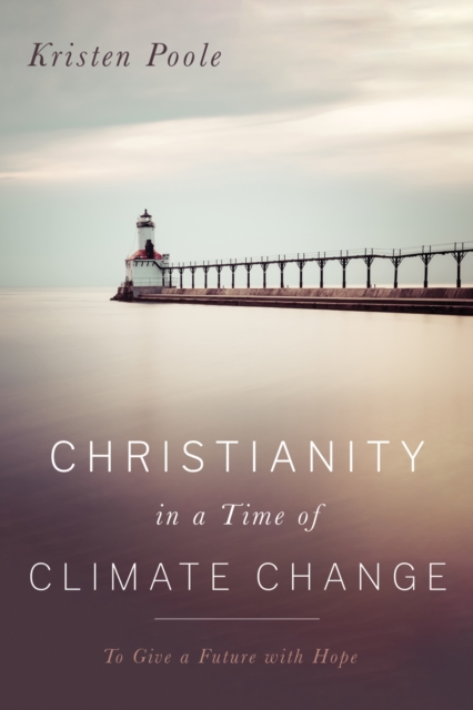 Christianity in a Time of Climate Change : To Give a Future with Hope, EPUB eBook