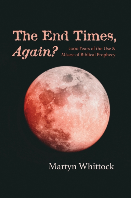 The End Times, Again? : 2000 Years of the Use & Misuse of Biblical Prophecy, EPUB eBook