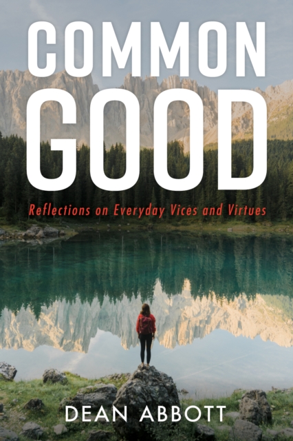 Common Good : Reflections on Everyday Vices and Virtues, EPUB eBook