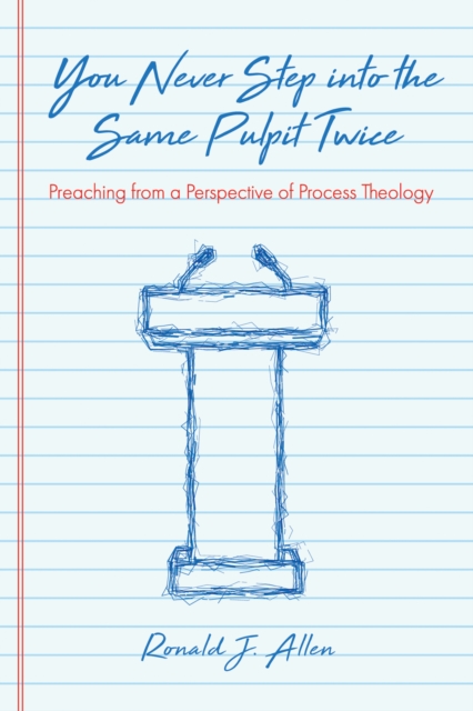 You Never Step into the Same Pulpit Twice : Preaching from a Perspective of Process Theology, EPUB eBook