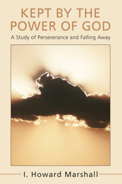 Kept by the Power of God : A Study of Perseverance and Falling Away, PDF eBook