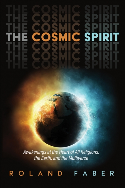 The Cosmic Spirit : Awakenings at the Heart of All Religions, the Earth, and the Multiverse, EPUB eBook