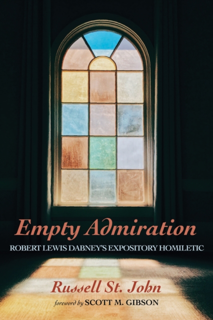 Empty Admiration : Robert Lewis Dabney's Expository Homiletic, EPUB eBook