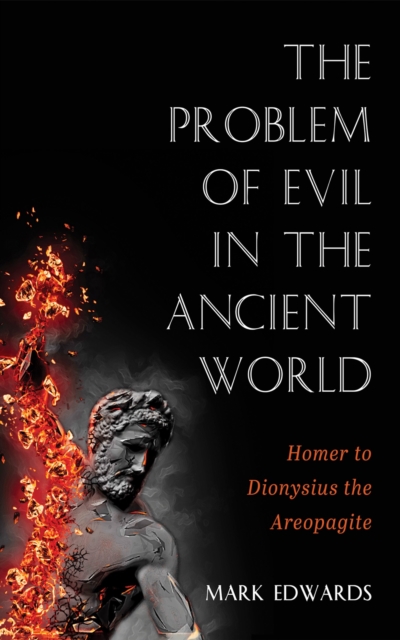 The Problem of Evil in the Ancient World : Homer to Dionysius the Areopagite, EPUB eBook