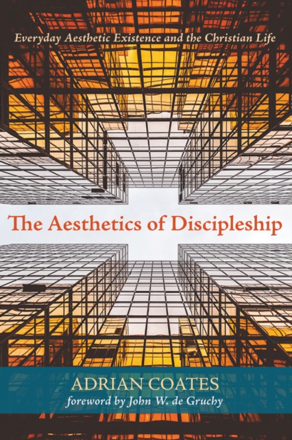 The Aesthetics of Discipleship : Everyday Aesthetic Existence and the Christian Life, EPUB eBook
