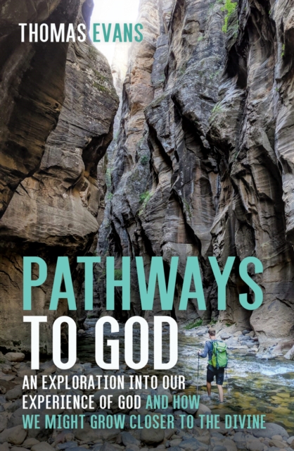 Pathways to God : An Exploration into Our Experience of God and How We Might Grow Closer to the Divine, EPUB eBook