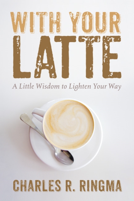 With Your Latte : A Little Wisdom to Lighten Your Way, EPUB eBook