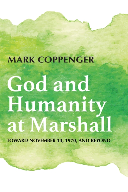 God and Humanity at Marshall : Toward November 14, 1970, and Beyond, EPUB eBook