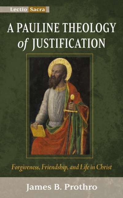 A Pauline Theology of Justification : Forgiveness, Friendship, and Life in Christ, EPUB eBook