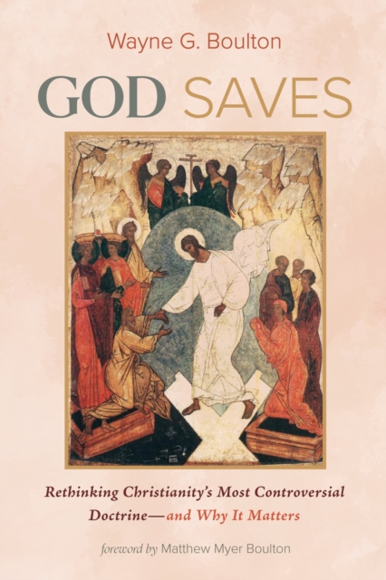 God Saves : Rethinking Christianity's Most Controversial Doctrine-and Why It Matters, EPUB eBook