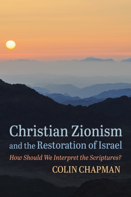 Christian Zionism and the Restoration of Israel : How Should We Interpret the Scriptures?, EPUB eBook
