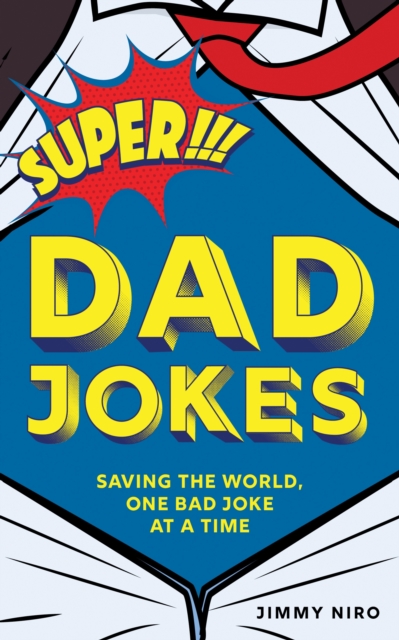 Super Dad Jokes : Saving the World, One Bad Joke at a Time, Paperback / softback Book