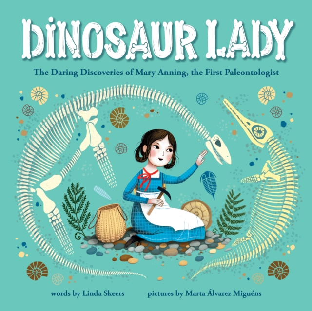 Dinosaur Lady : The Daring Discoveries of Mary Anning, the First Paleontologist, Hardback Book