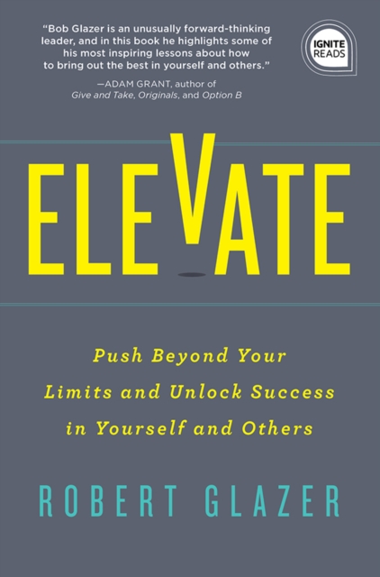 Elevate : Push Beyond Your Limits and Unlock Success in Yourself and Others, EPUB eBook