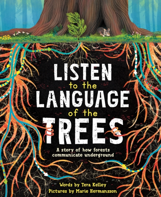 Listen to the Language of the Trees : A story of how forests communicate underground, Paperback / softback Book