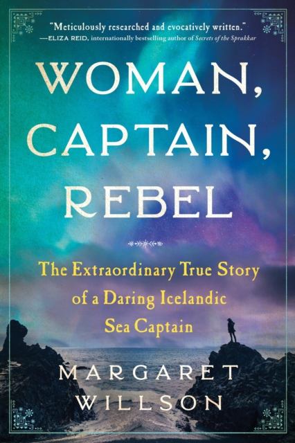 Woman, Captain, Rebel : The Extraordinary True Story of a Daring Icelandic Sea Captain, Paperback / softback Book