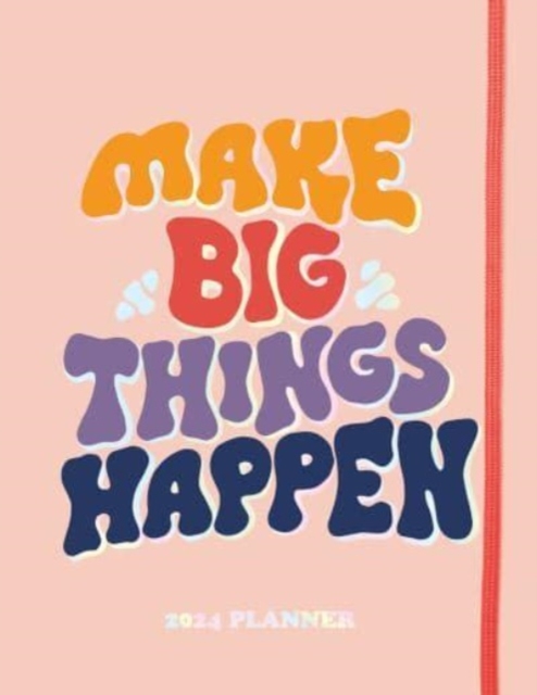 2024 Make Big Things Happen Large Monthly Planner : A Deluxe 17-Month Organizer for Planning Your Dreams and Reaching Your Goals, Calendar Book