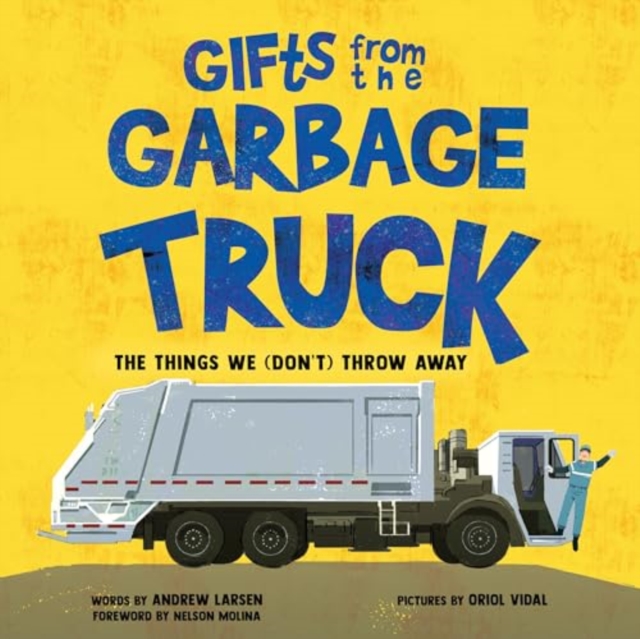 Gifts from the Garbage Truck : A True Story About the Things We (Don't) Throw Away, Hardback Book