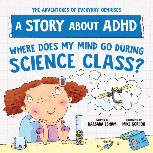 Where Does My Mind Go During Science Class? : A Story about ADHD, Paperback / softback Book