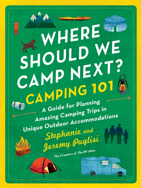 Where Should We Camp Next?: Camping 101 : A Guide for Planning Amazing Camping Trips in Unique Outdoor Accommodations, EPUB eBook