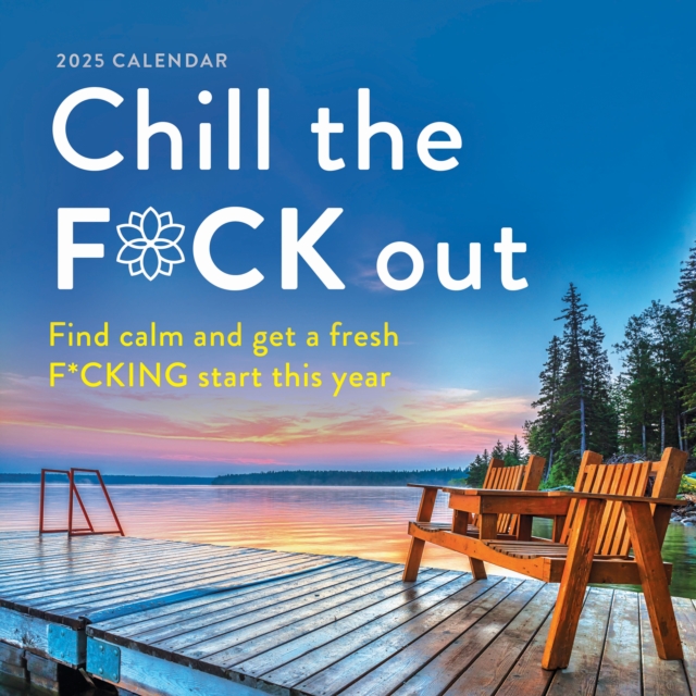 2025 Chill the F*ck Out Wall Calendar : Find calm and get a fresh f*cking start this year, Calendar Book