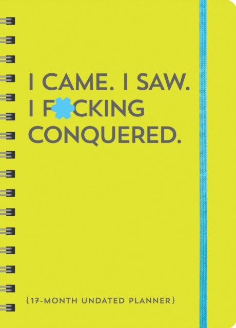 I Came. I Saw. I F*cking Conquered. Undated Planner : 17-Month Undated Planner, Calendar Book