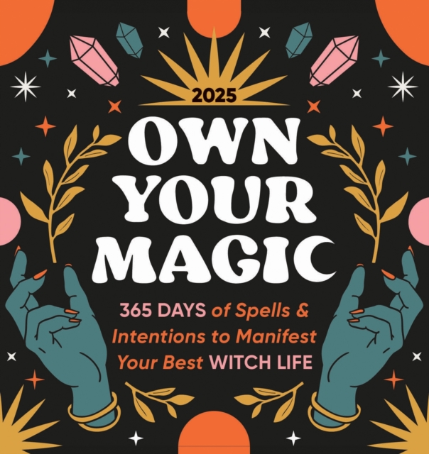 2025 Own Your Magic Boxed Calendar : 365 Days of Spells and Intentions to Manifest Your Best Witch Life, Calendar Book