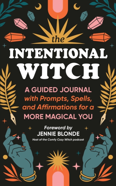 The Intentional Witch : A Guided Journal with Prompts, Spells, and Affirmations for a More Magical You, Paperback / softback Book