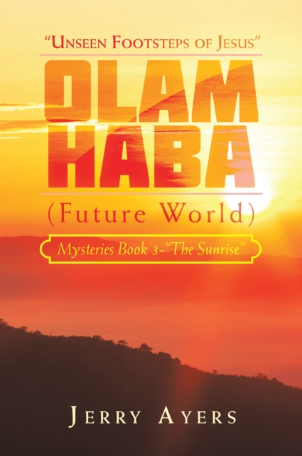 Olam Haba (Future World) Mysteries Book 3-"The Sunrise" : "Unseen Footsteps of Jesus", EPUB eBook