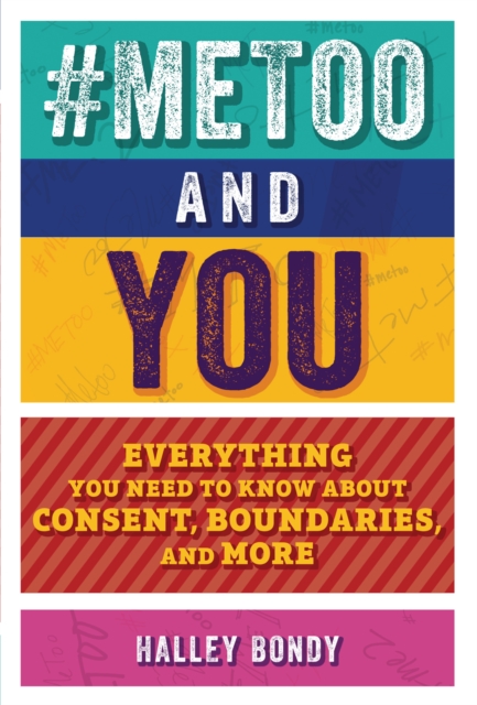 #MeToo and You : Everything You Need to Know about Consent, Boundaries, and More, EPUB eBook
