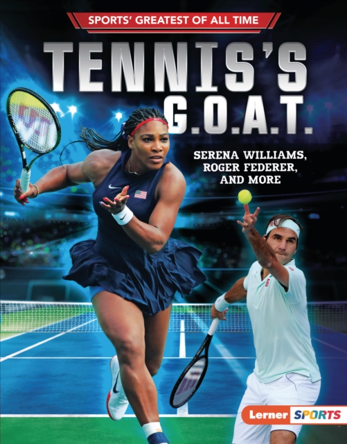 Tennis's G.O.A.T. : Serena Williams, Roger Federer, and More, EPUB eBook