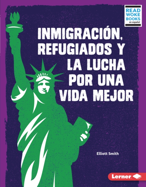Inmigracion, refugiados y la lucha por una vida mejor (Immigration, Refugees, and the Fight for a Better Life), EPUB eBook