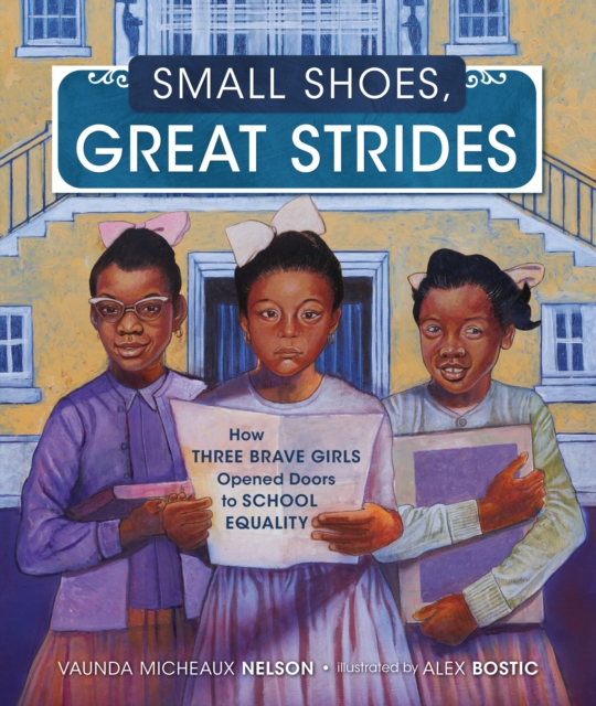 Small Shoes, Great Strides : How Three Brave Girls Opened Doors to School Equality, PDF eBook