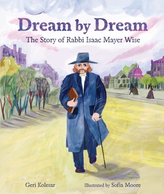 Dream by Dream : The Story of Rabbi Isaac Mayer Wise, PDF eBook
