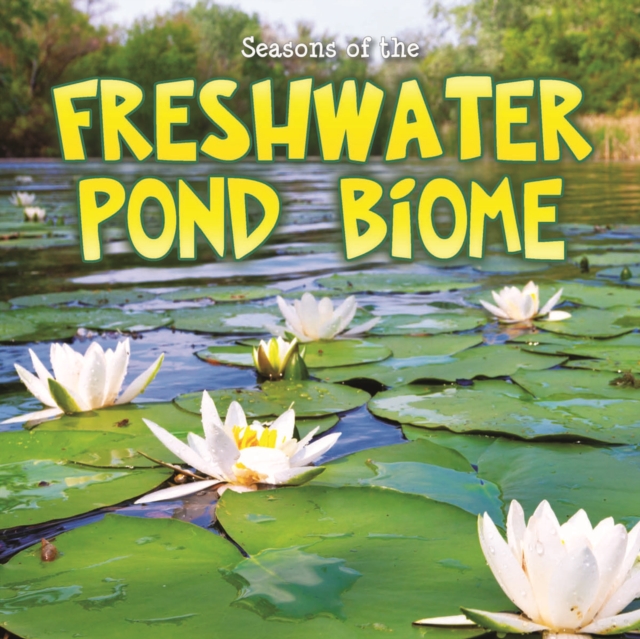 Seasons Of The Freshwater Pond Biome, EPUB eBook