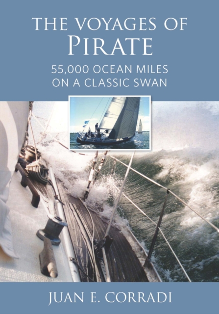 The Voyages of Pirate : 55,000 Ocean Miles on a Classic Swan, Hardback Book