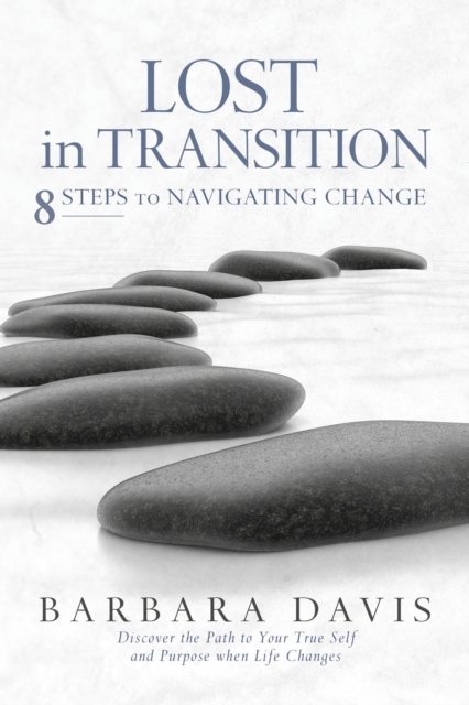 Lost in Transition : 8 Steps to Navigating Change, EPUB eBook