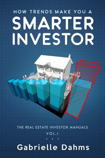 How Trends Make You A Smarter Investor : The Guide to Real Estate Investing Success, EPUB eBook