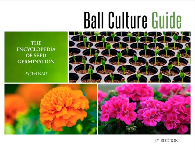 Ball Culture Guide : The Encyclopedia of Seed Germination, Paperback / softback Book